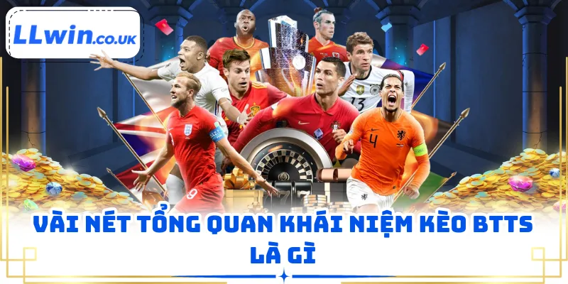 Vài nét tổng quan khái niệm kèo BTTS là gì